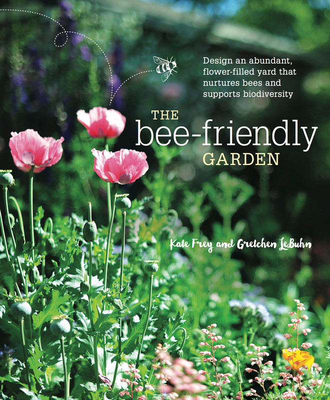 The Bee-Friendly Garden Design an Abundant, Flower-Filled Yard that Nurtures Bees and Supports Bi... The Bee-Friendly Garden Design an Abundant, Flower-Filled Yard that Nurtures Bees and Supports Bi...