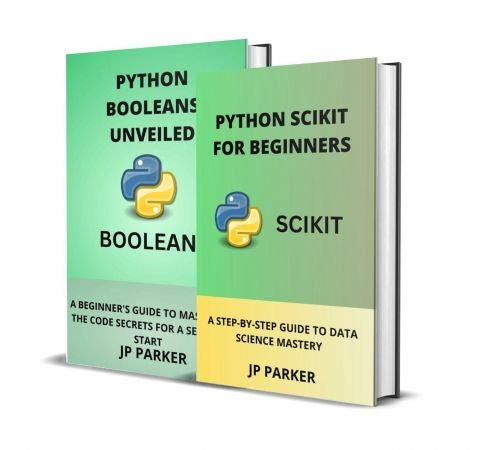 Python Scikit and Python Booleans for Beginners: A Step-By-Step Guide to Data Science Mastery - 2...