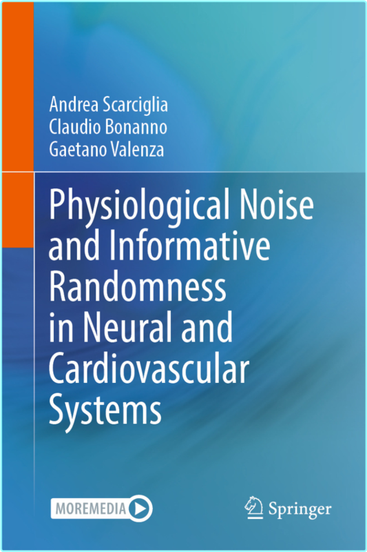 Physiological Noise And Informative Randomness In Neural And Cardiovascular Systems (Andrea Scarciglia, Claudio Bonanno, Gaetano Valenza)