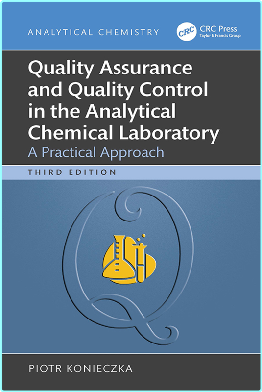 Quality Assurance And Quality Control In The Analytical Chemical Laboratory A Practical Approach 3rd Edition (Konieczka, Piotr)