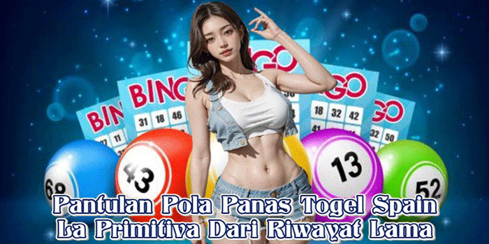 Pantulan Pola Panas Togel Spain La Primitiva Dari Riwayat Lama