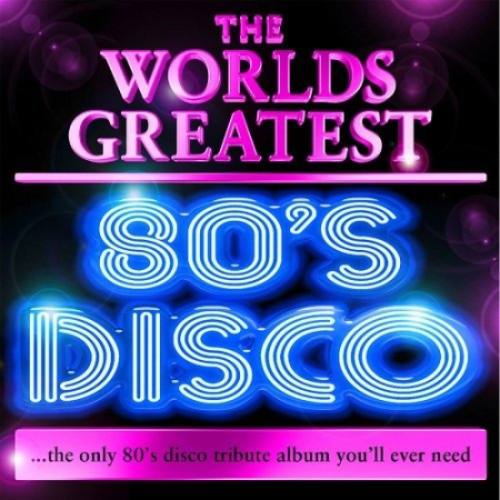 VA - World's Greatest 80's Disco - The Only 80's Disco Album You'll Ever Need (2010) FLAC