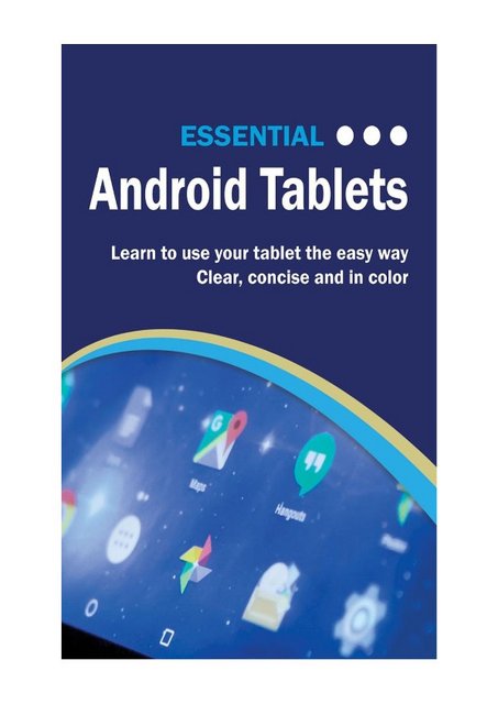 Essential Android Tablets The Illustrated Guide to Using Android