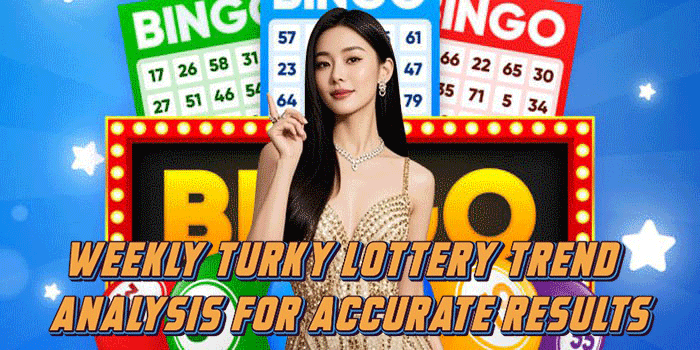 Weekly Turky Lottery Trend Analysis for Accurate Results