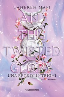 Tahereh Mafi - All This Twisted Glory. Una rete di intrighi (2024)