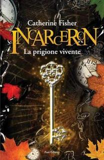 Catherine Fisher - Incarceron. La prigione vivente (2012)