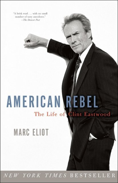 Book Review: American Rebel: The Life of Clint Eastwood by Marc Eliot