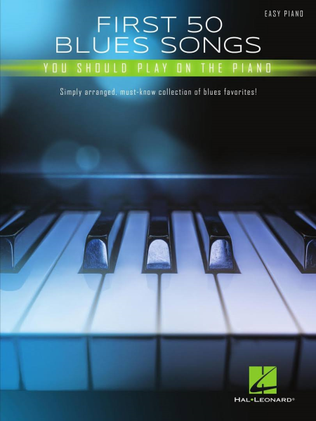 First 50 Blues Songs You Should Play on the Piano: Simply Arranged, Must-Know Collection of Blues Favorites