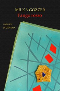 Milka Gozzer - I delitti di Capriata Vol. 3. Fango rosso (2022)