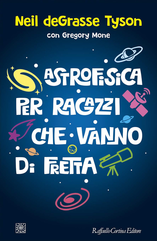 Neil deGrasse Tyson, Gregory Mone - Astrofisica per ragazzi che vanno di fretta (2019)