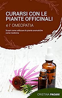 Cristina Pagani - Curarsi con le piante officinali e l’omeopatia