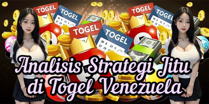 Analisis Strategi Jitu di Togel Venezuela