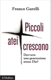 Franco Garelli - Piccoli atei crescono (2016)