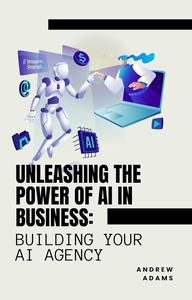 Unleashing the Power of AI in Business: Building Your AI Agency