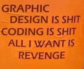 orange sticker with all caps black text reading graphic design is shit, coding is shit, all i want is revenge