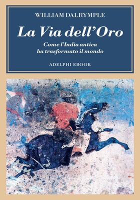 William Dalrymple - La via dell'oro (2025)