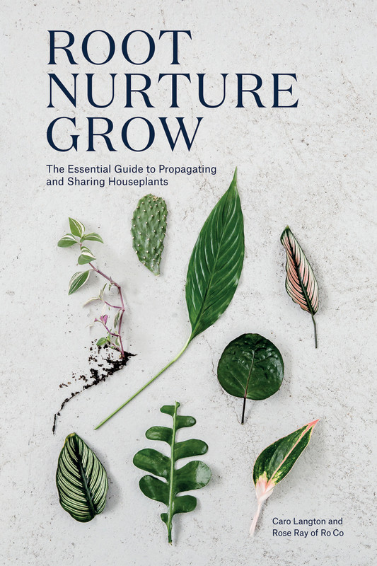 Root, Nurture, Grow The Essential Guide to Propagating and Sharing Houseplants Root, Nurture, Grow The Essential Guide to Propagating and Sharing Houseplants