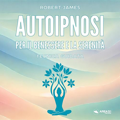 Robert James - Autoipnosi per il benessere e la serenità꞉ Tecnica guidata (2024) (mp3 - 128 kbps)