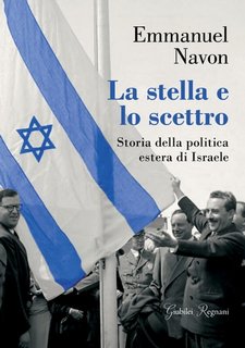 Emmanuel Navon - La stella e lo scettro. Storia della politica estera di Israele (2023)