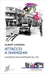 Albert Londres – Attacco a Shanghai. L’incidente sino-giapponese del 1932 (2024)