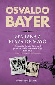 VENTANA A PLAZA DE MAYO, OSVALDO BAYER