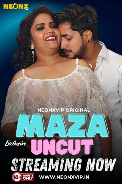 Maza Uncut (2024) Uncut NeonX Originals Short Film 720p HDRip x264 AAC 250MB Download