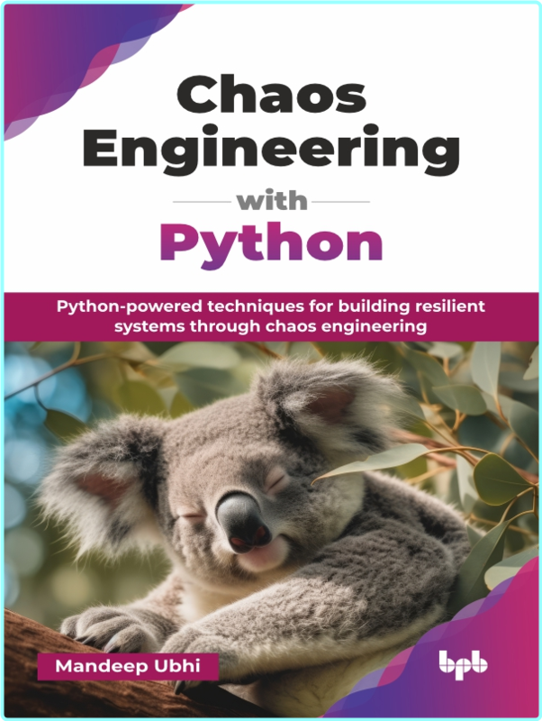 Chaos Engineering With Python Python Powered Techniques For Building Resilient Systems Through Chaos Engineering