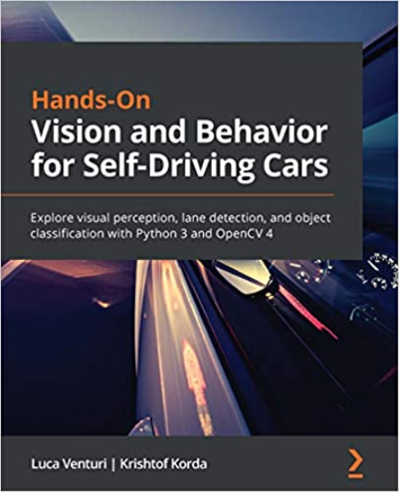Hands-On Vision and Behavior for Self-Driving Cars: Explore visual perception, lane detection & object classification