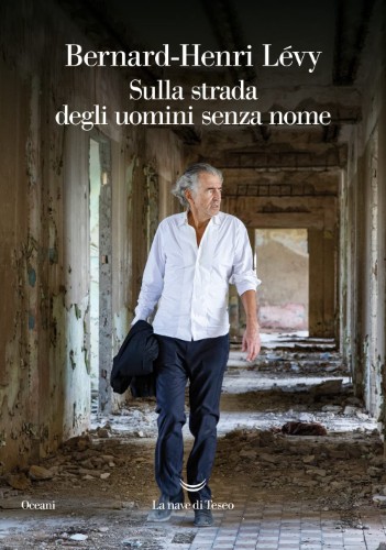 Bernard-Henri Lévy - Sulla strada degli uomini senza nome (2021)