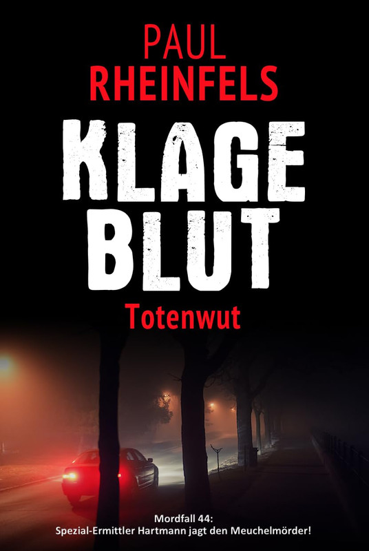 Paul Rheinfels - Klageblut Totenwut: Mordfall 44: Spezial-Ermittler Hartmann jagt den Meuchelm&ouml;rder!