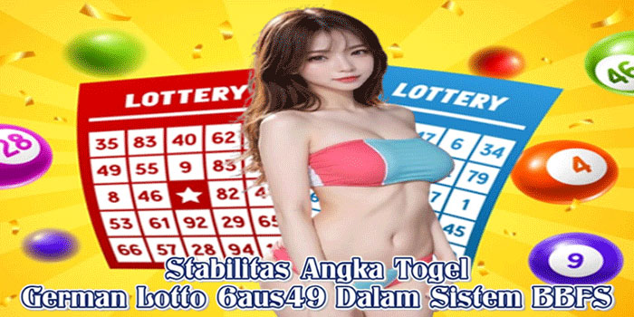 Stabilitas Angka Togel German Lotto 6aus49 Dalam Sistem BBFS