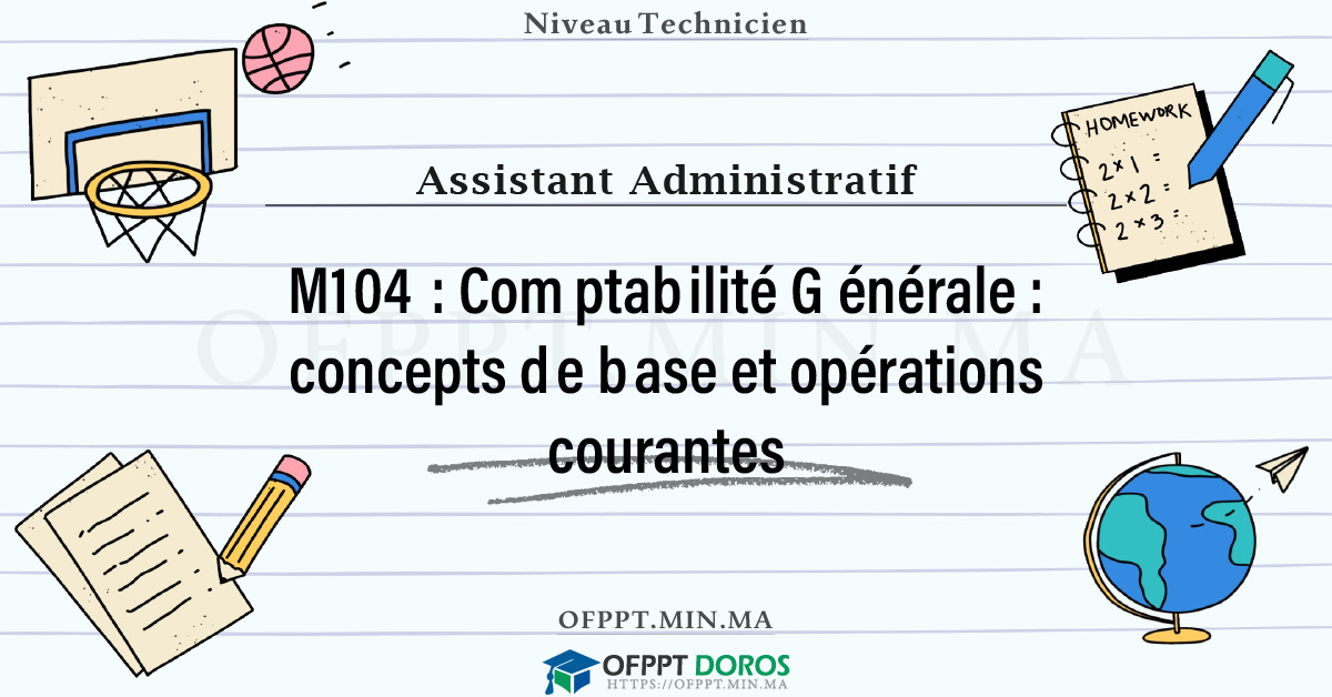 Sommaire détaillé du cours Comptabilité Générale : concepts de base et opérations courantes M104 OFPPT - Structure du module