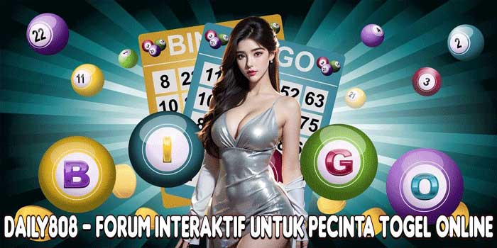 DAILY808 – Forum Interaktif Untuk Pecinta Togel Online