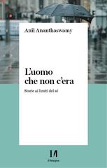 Anil Ananthaswamy – L’uomo che non c’era (2022)