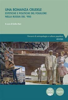 AA.VV. - Una romanza crudele. Estetiche e politiche del folklore nella Russia del ’900 (2023)