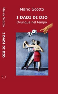 Mario Scotto - I dadi di Dio. Ovunque nel tempo (2023)