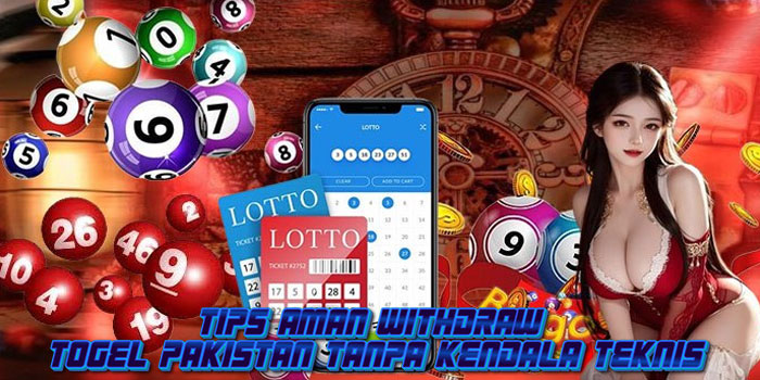 Tips Aman Withdraw Togel Pakistan Tanpa Kendala Teknis