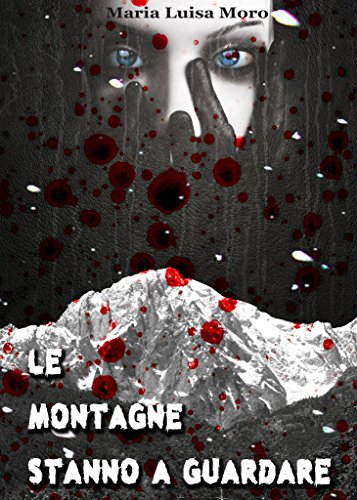 Marialuisa Moro – Le montagne stanno a guardare: Il passato ritorna (2015) Marialuisa Moro – Le montagne stanno a guardare: Il passato ritorna (2015)