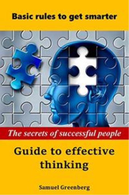 The secrets of successful people Guide to effective thinking: Basic rules to get smarter