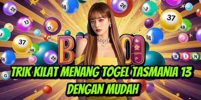 Trik Kilat Menang Togel Tasmania 13 Dengan Mudah