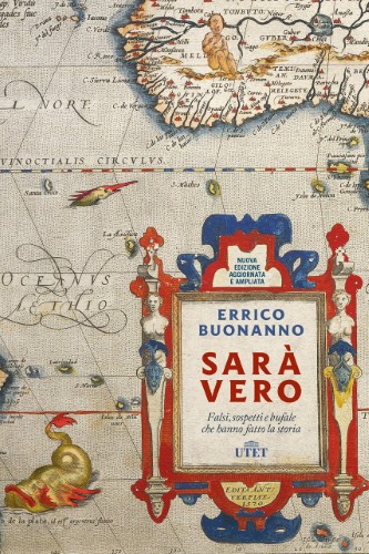 Errico Buonanno - Sarà vero. Falsi, sospetti e bufale che hanno fatto la storia (2019)