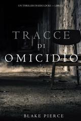 Blake Pierce – Tracce di Omicidio (Keri Locke Libro 2) (2017)