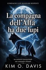 Kim O. Davis – Compagni lupi mannari respinti Vol. 1. La compagna dell’Alfa ha due lupi (2026)