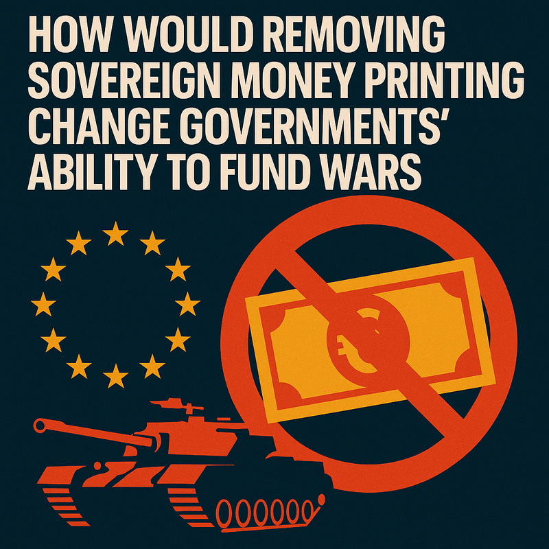 How would removing sovereign money printing change governments' ability to fund wars