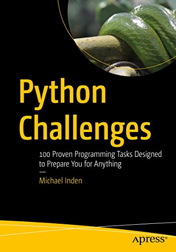 Python Challenges; 100 Proven Programming Tasks Designed to Prepare You for Anything True (PDF,EPUB) Python Challenges; 100 Proven Programming Tasks Designed to Prepare You for Anything True (PDF,EPUB)