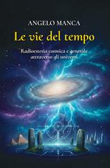 Angelo Manca – Le vie del tempo. Radioestesia cosmica e generale attraverso gli universi (2026)