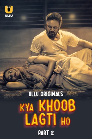 Kya Khoob Lagti Ho (2024) Hindi Season 01 Part 02 | WEB-DL | 1080p | 720p | 480p | ULLU WEB Series | Download | Watch Online