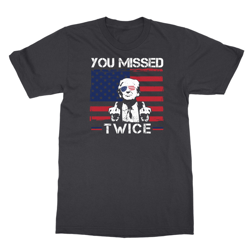 You Missed Twice USA Flag Trump 2024 Elections Funny Unisex T-Shirt