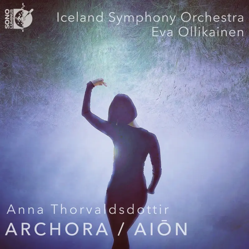 Iceland Symphony Orchestra & Eva Ollikainen • Anna Thorvaldsdottir- ARCHORA - AIŌN (2023)  .flac  96.0 kHz/24 bit