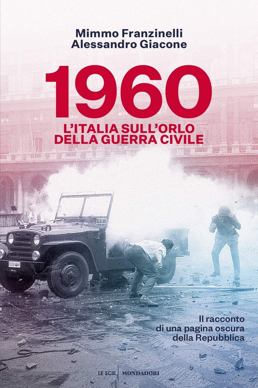 Mimmo Franzinelli, Alessandro Giacone - 1960. L’Italia sull’orlo della guerra civile (2020)